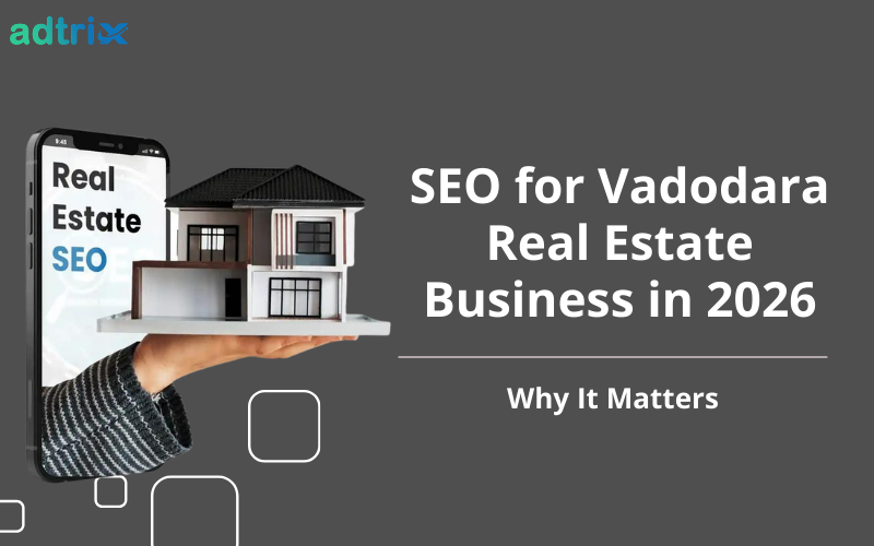 SEO for Vadodara Real Estate Business in 2026: Why It Matters